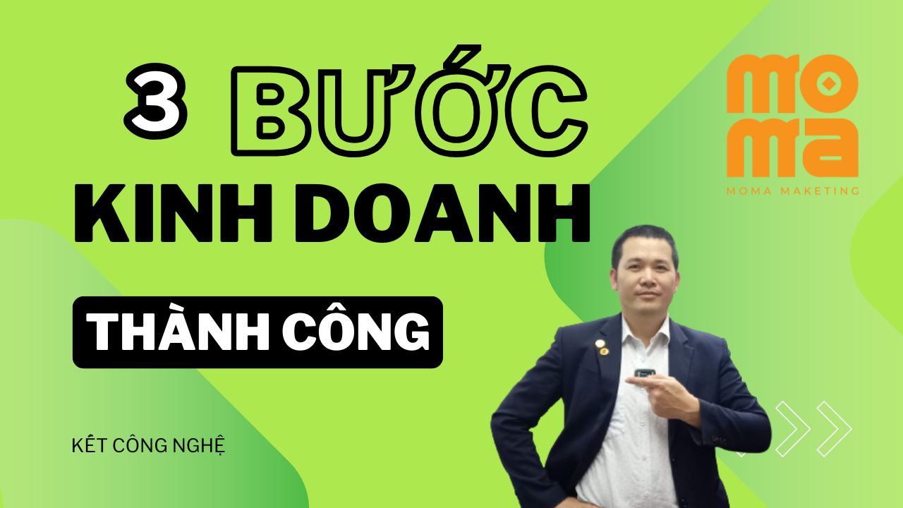 3 BƯỚC ĐỂ KINH DOANH ONLINE THÀNH CÔNG VỚI MOMA MARKETING 